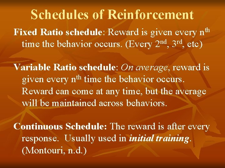 Schedules of Reinforcement Fixed Ratio schedule: Reward is given every nth time the behavior