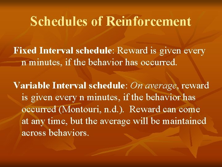 Schedules of Reinforcement Fixed Interval schedule: Reward is given every n minutes, if the