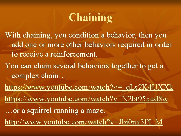 Chaining With chaining, you condition a behavior, then you add one or more other
