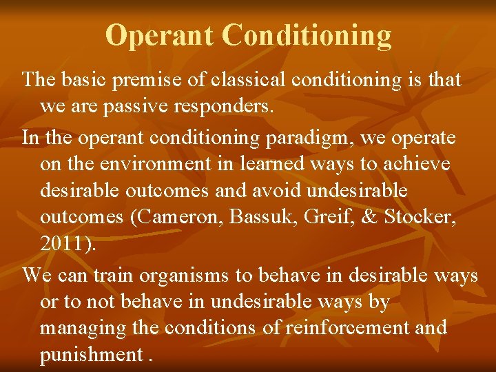 Operant Conditioning The basic premise of classical conditioning is that we are passive responders.