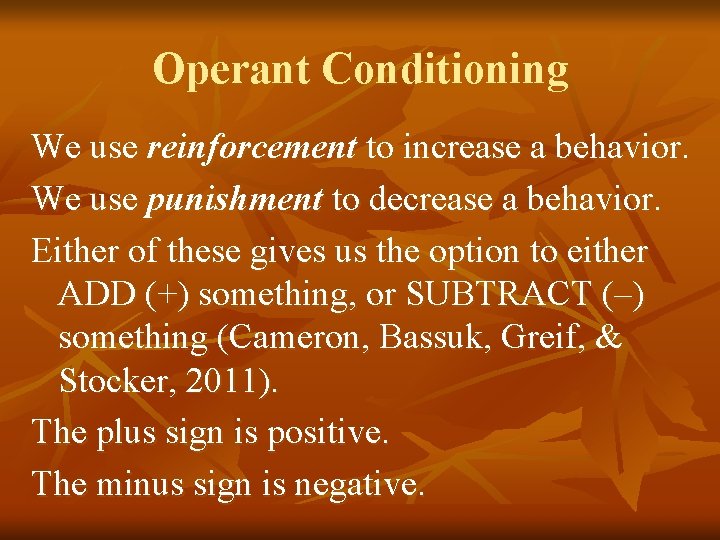 Operant Conditioning We use reinforcement to increase a behavior. We use punishment to decrease