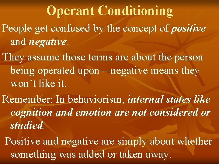 Operant Conditioning People get confused by the concept of positive and negative. They assume