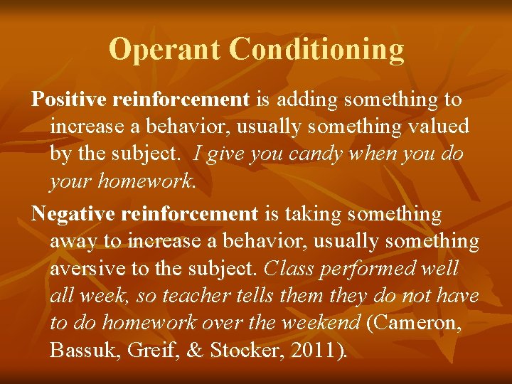 Operant Conditioning Positive reinforcement is adding something to increase a behavior, usually something valued