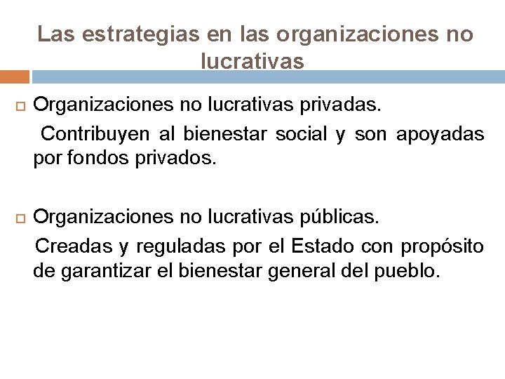  Las estrategias en las organizaciones no lucrativas Organizaciones no lucrativas privadas. Contribuyen al