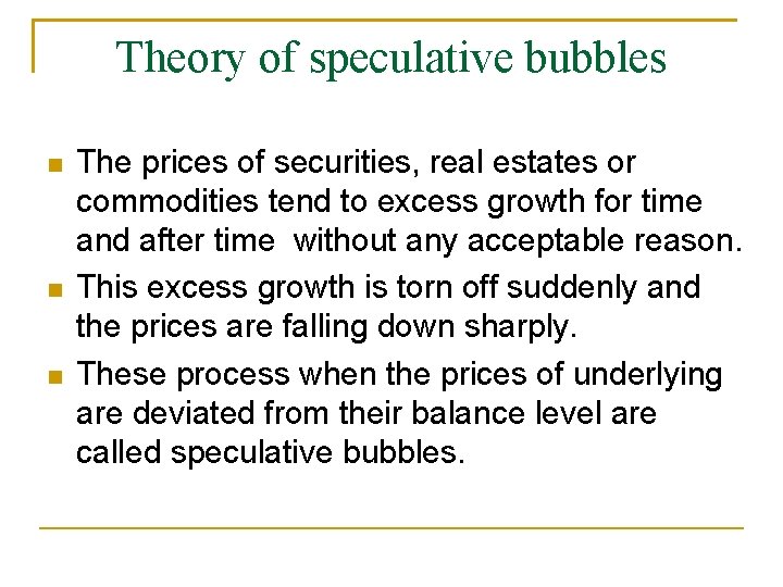 Theory of speculative bubbles The prices of securities, real estates or commodities tend to