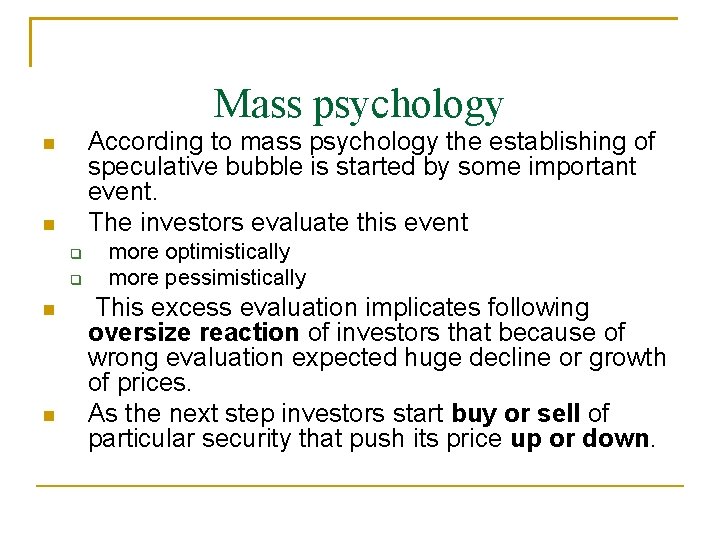 Mass psychology According to mass psychology the establishing of speculative bubble is started by