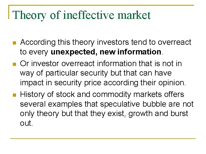 Theory of ineffective market According this theory investors tend to overreact to every unexpected,