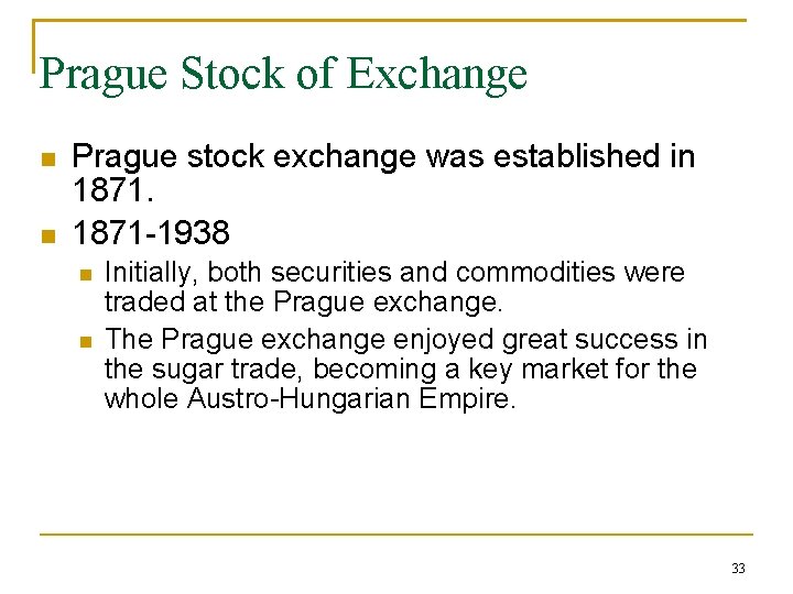 Prague Stock of Exchange Prague stock exchange was established in 1871 -1938 Initially, both