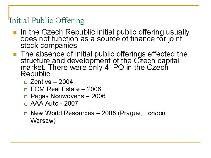 Initial Public Offering In the Czech Republic initial public offering usually does not function