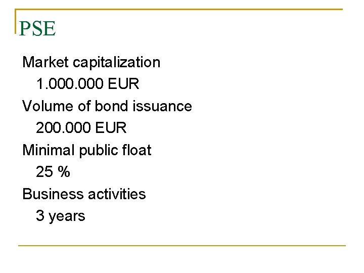 PSE Market capitalization 1. 000 EUR Volume of bond issuance 200. 000 EUR Minimal