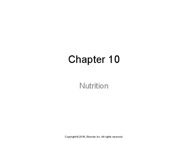 Chapter 10 Nutrition Copyright © 2018, Elsevier Inc. All rights reserved. 