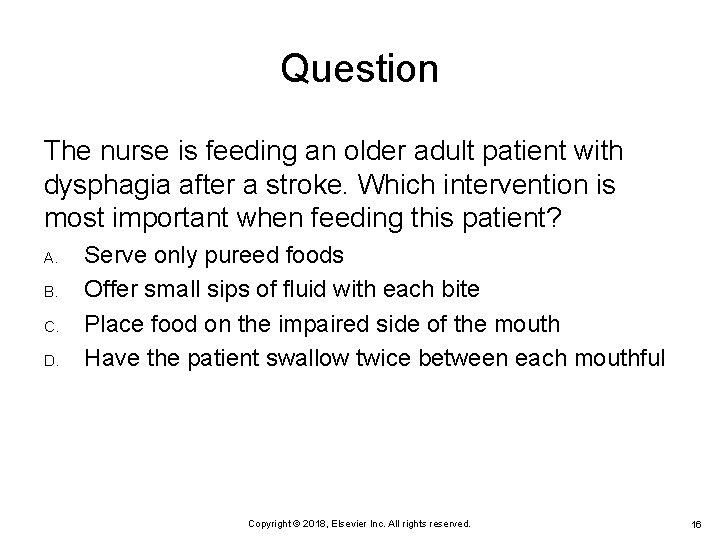 Question The nurse is feeding an older adult patient with dysphagia after a stroke.