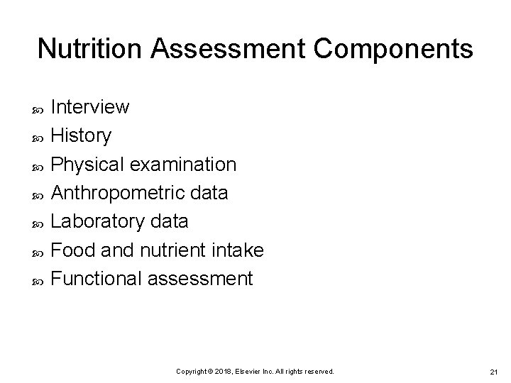 Nutrition Assessment Components Interview History Physical examination Anthropometric data Laboratory data Food and nutrient