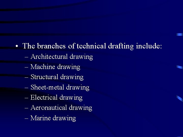  • The branches of technical drafting include: – Architectural drawing – Machine drawing