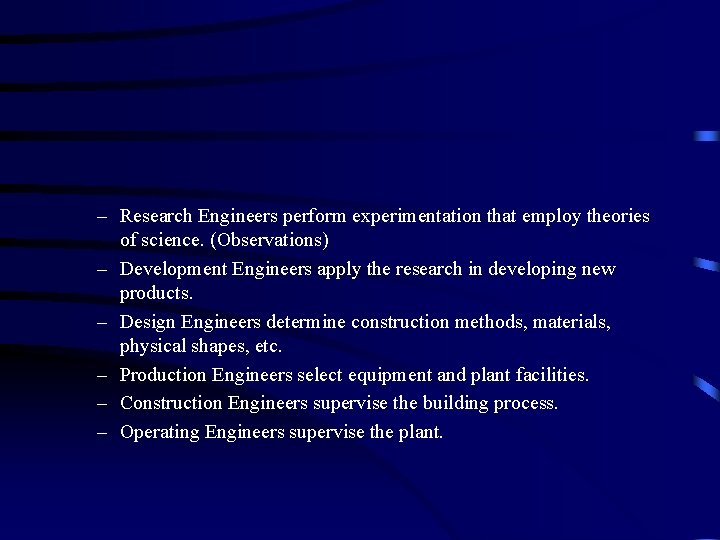 – Research Engineers perform experimentation that employ theories of science. (Observations) – Development Engineers