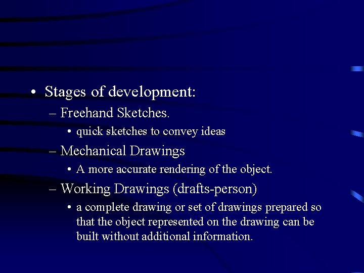  • Stages of development: – Freehand Sketches. • quick sketches to convey ideas