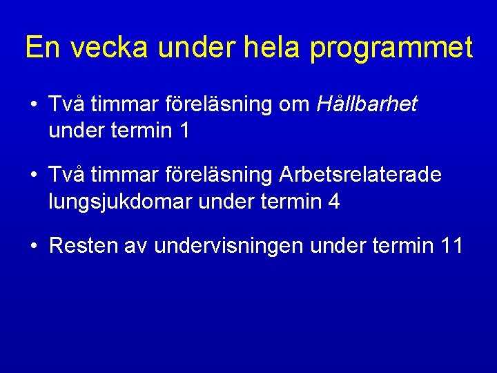 En vecka under hela programmet • Två timmar föreläsning om Hållbarhet under termin 1