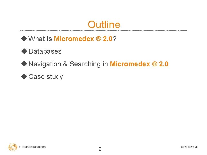 Outline u What Is Micromedex ® 2. 0? u Databases u Navigation & Searching