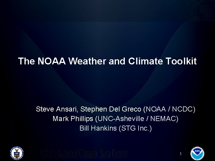 The NOAA Weather and Climate Toolkit Steve Ansari, Stephen Del Greco (NOAA / NCDC)