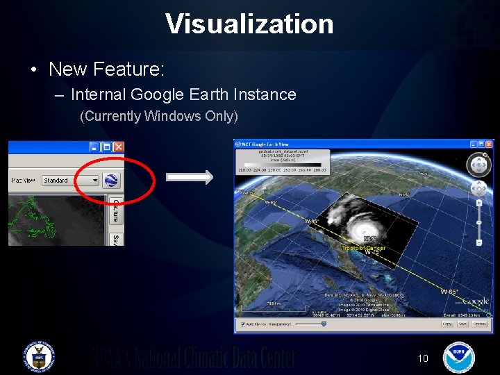 Visualization • New Feature: – Internal Google Earth Instance (Currently Windows Only) 10 