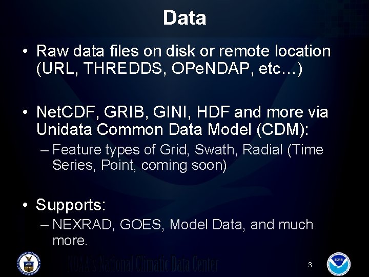 Data • Raw data files on disk or remote location (URL, THREDDS, OPe. NDAP,