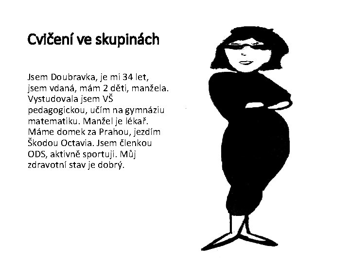 Cvičení ve skupinách Jsem Doubravka, je mi 34 let, jsem vdaná, mám 2 děti,