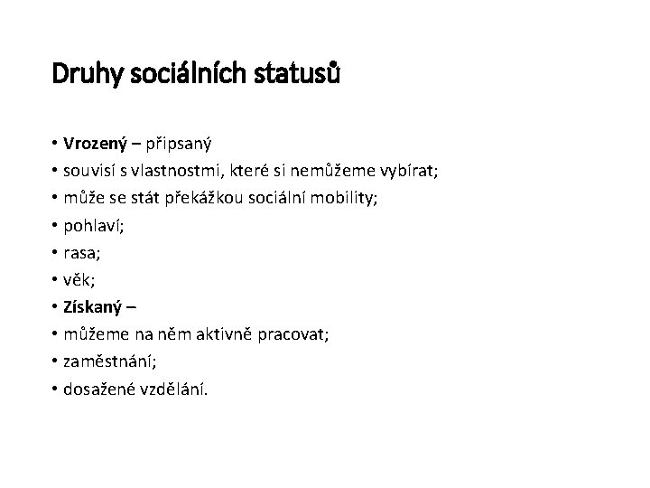 Druhy sociálních statusů • Vrozený – připsaný • souvisí s vlastnostmi, které si nemůžeme