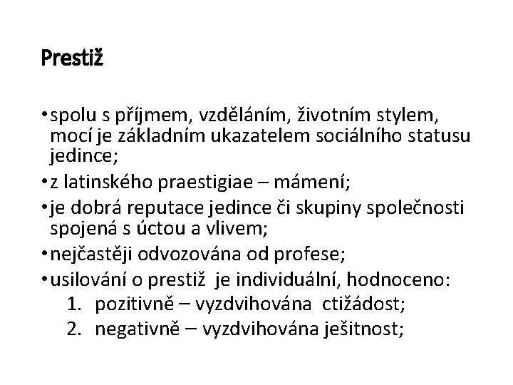 Prestiž • spolu s příjmem, vzděláním, životním stylem, mocí je základním ukazatelem sociálního statusu