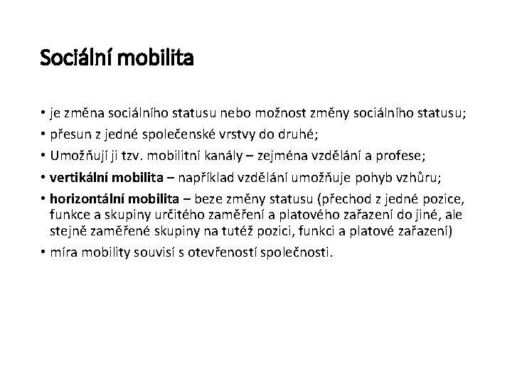 Sociální mobilita • je změna sociálního statusu nebo možnost změny sociálního statusu; • přesun