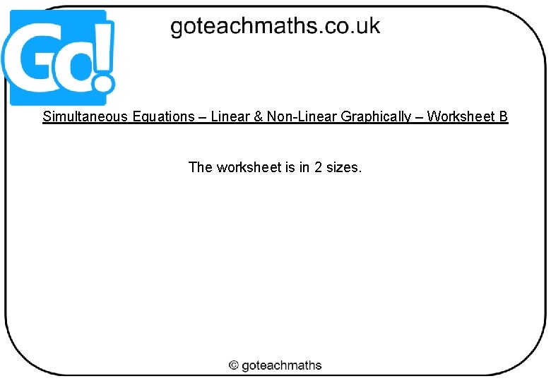 Simultaneous Equations – Linear & Non-Linear Graphically – Worksheet B The worksheet is in