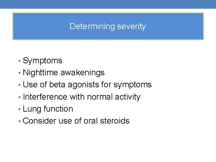 Determining severity • Symptoms • Nighttime awakenings • Use of beta agonists for symptoms