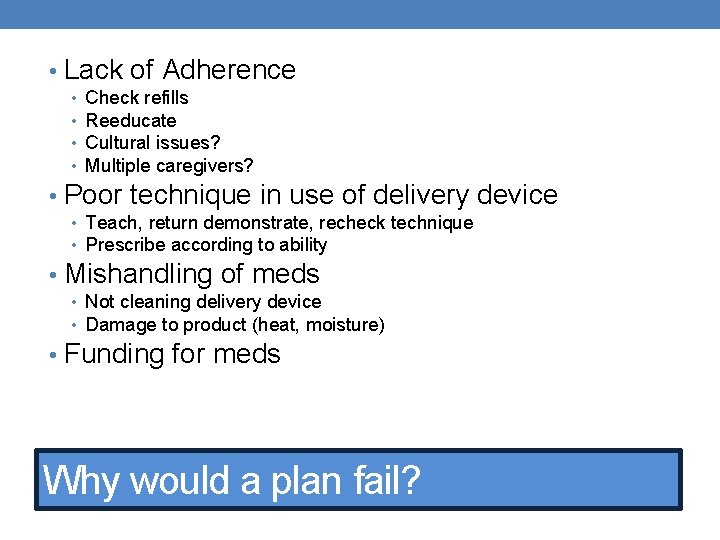  • Lack of Adherence • • Check refills Reeducate Cultural issues? Multiple caregivers?