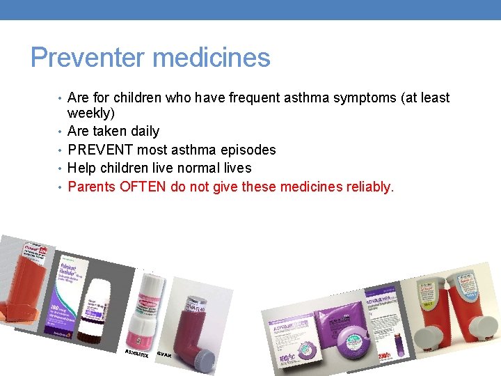 Preventer medicines • Are for children who have frequent asthma symptoms (at least •