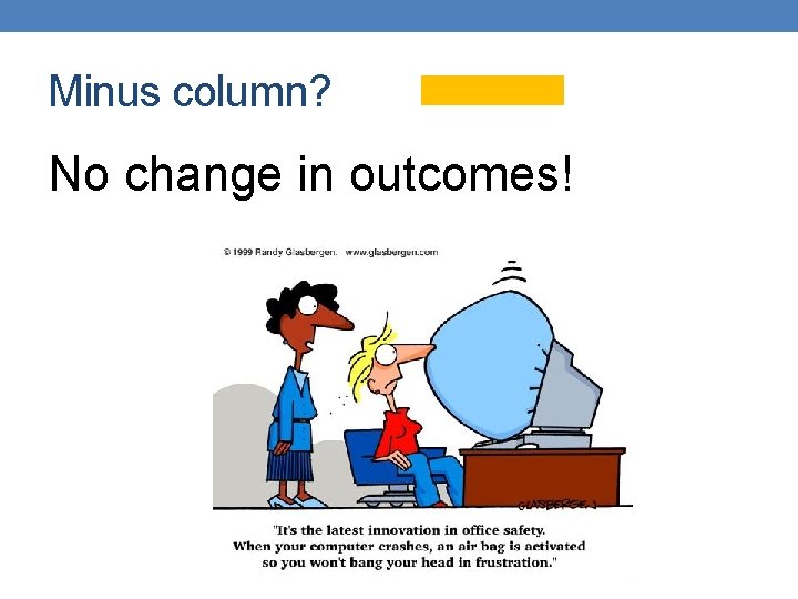 Minus column? No change in outcomes! 