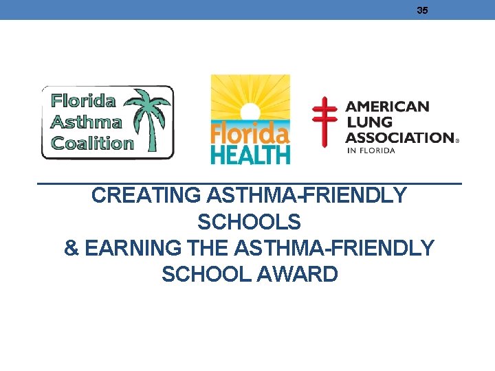 35 CREATING ASTHMA-FRIENDLY SCHOOLS & EARNING THE ASTHMA-FRIENDLY SCHOOL AWARD 