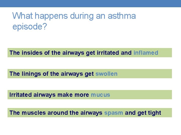What happens during an asthma episode? The insides of the airways get irritated and