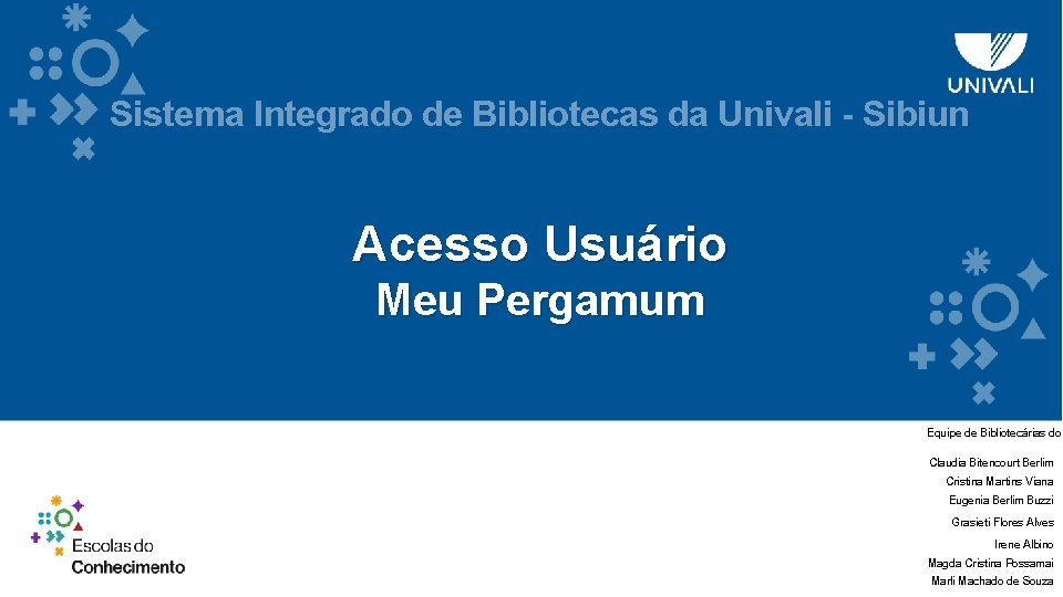 Sistema Integrado de Bibliotecas da Univali - Sibiun Acesso Usuário Meu Pergamum Equipe de