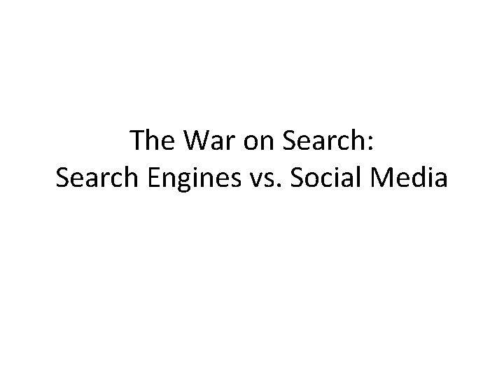 The War on Search: Search Engines vs. Social Media 