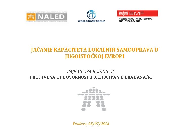 JAČANJE KAPACITETA LOKALNIH SAMOUPRAVA U JUGOISTOČNOJ EVROPI ZAJEDNIČKA RADIONICA DRUŠTVENA ODGOVORNOST I UKLJUČIVANJE GRAĐANA/KI