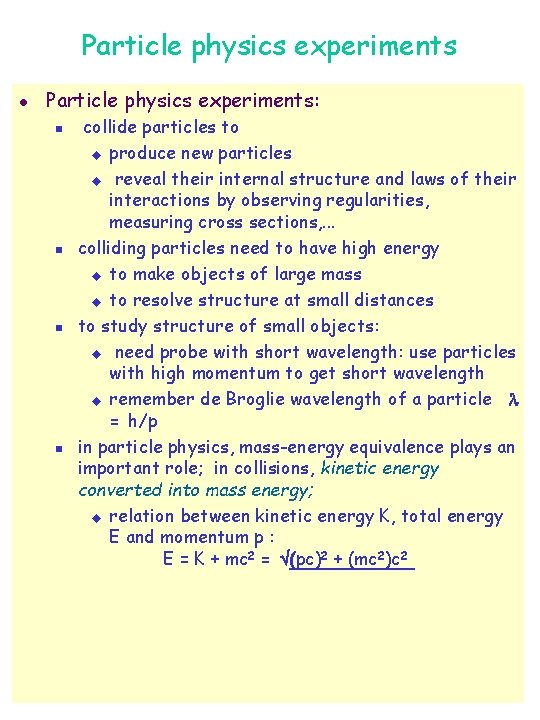 Particle physics experiments l Particle physics experiments: n n collide particles to u produce