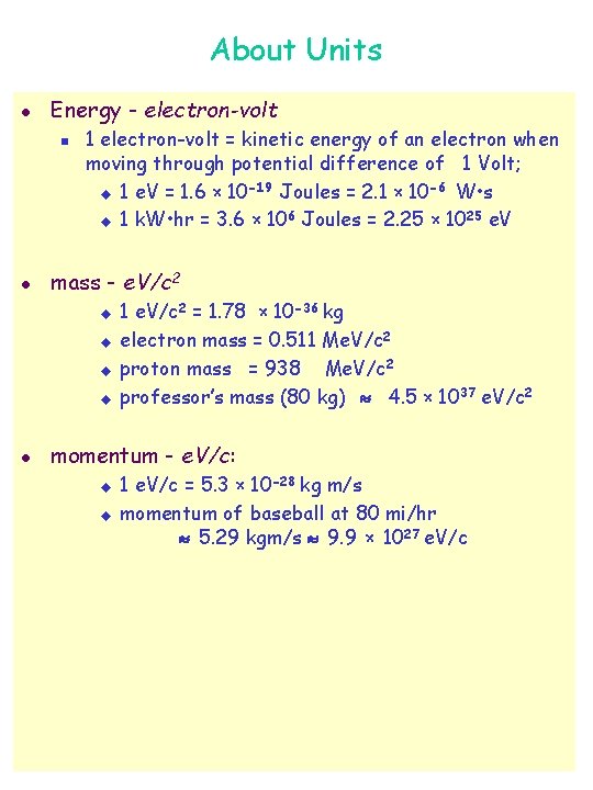 About Units l Energy - electron-volt n l 1 electron-volt = kinetic energy of