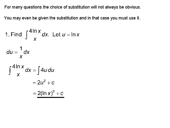 For many questions the choice of substitution will not always be obvious. You may
