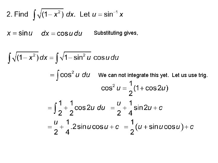 Substituting gives, We can not integrate this yet. Let us use trig. 