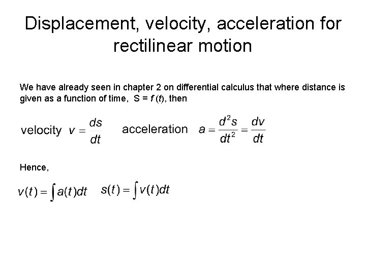 Displacement, velocity, acceleration for rectilinear motion We have already seen in chapter 2 on