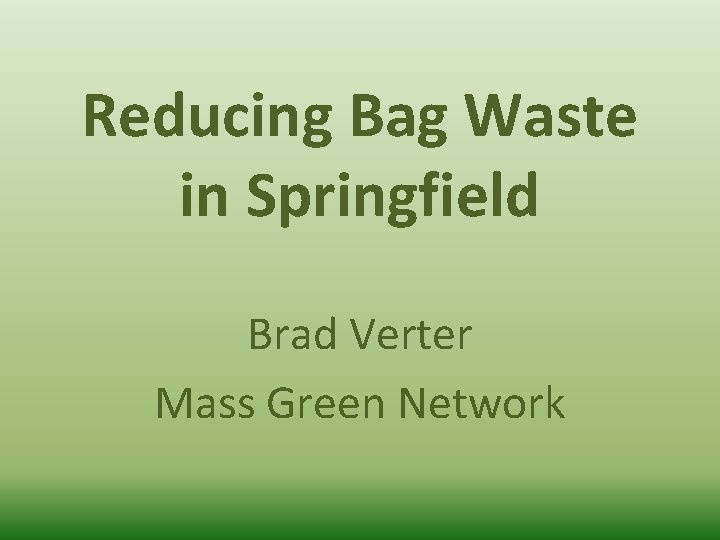 Reducing Bag Waste in Springfield Brad Verter Mass Green Network 