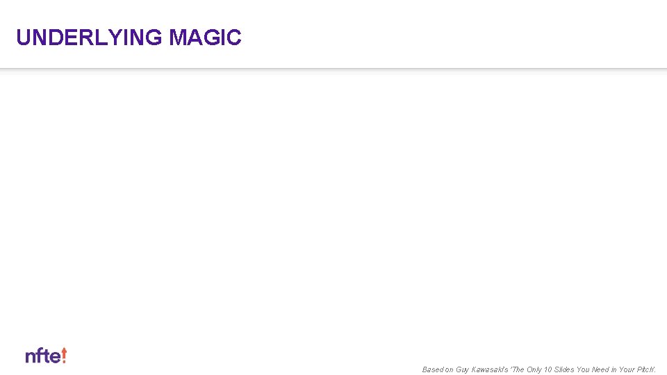 UNDERLYING MAGIC Based on Guy Kawasaki's 'The Only 10 Slides You Need in Your