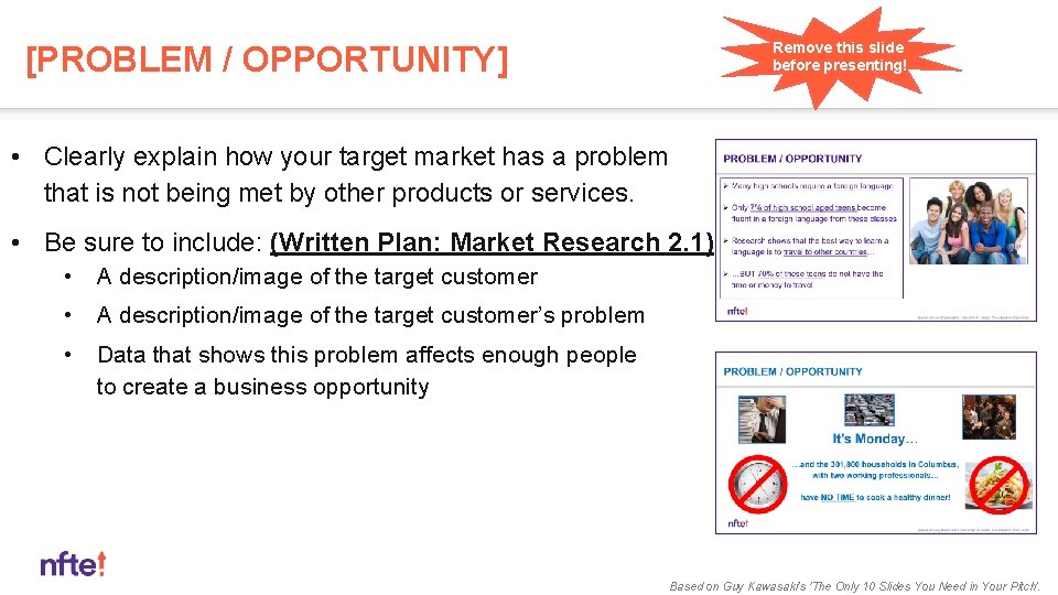 Remove this slide before presenting! [PROBLEM / OPPORTUNITY] • Clearly explain how your target