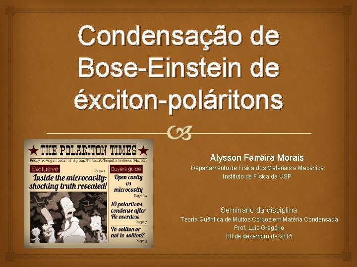 Condensação de Bose-Einstein de éxciton-poláritons Alysson Ferreira Morais Departamento de Física dos Materiais e