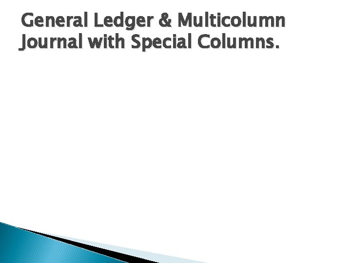 General Ledger & Multicolumn Journal with Special Columns. 