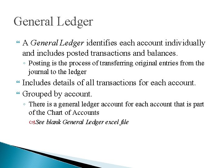 General Ledger A General Ledger identifies each account individually and includes posted transactions and